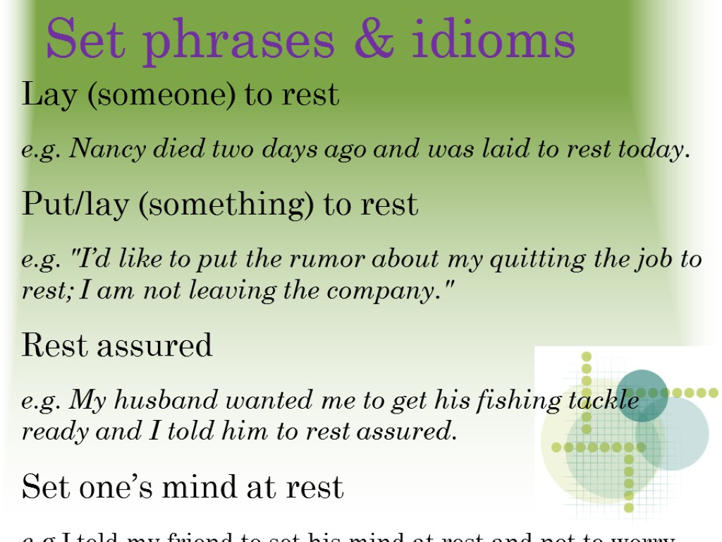 Set phrases & idioms Lay (someone) to rest e.g. Nancy died two days ago